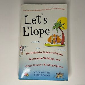 Let’s Elope: The Definitive Guide to Eloping, Destination Weddings…